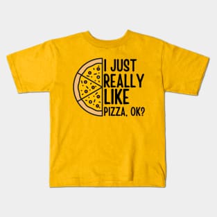 Half a Pizza I Just Really Like Pizza, ok? Funny Pizza Kids T-Shirt